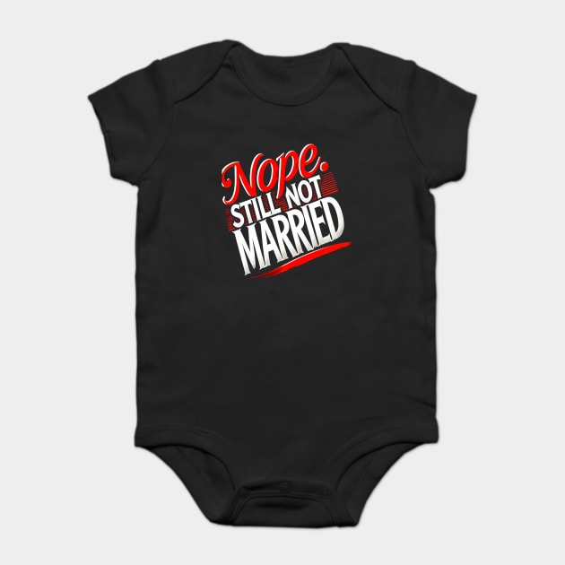 Still not Married, Funny Single Life Baby Bodysuit by logiamerch